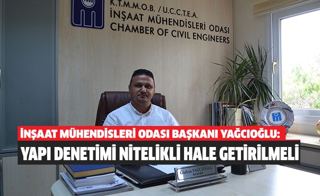 Yağcıoğlu: ‘Yapı denetimi nitelikli hale getirilmeli’